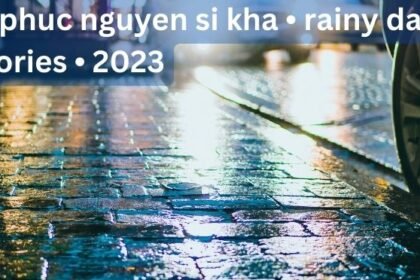 tang phuc nguyen si kha • rainy day memories • 2023